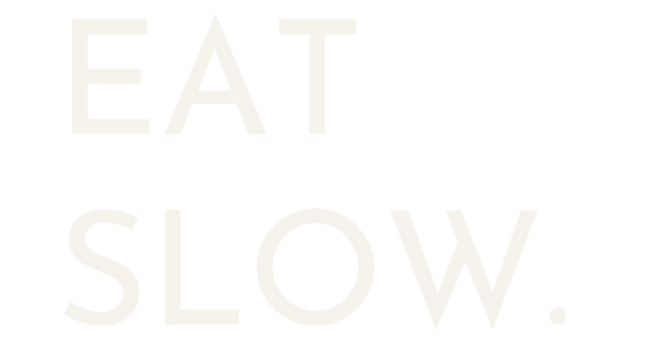 Eat Slow.